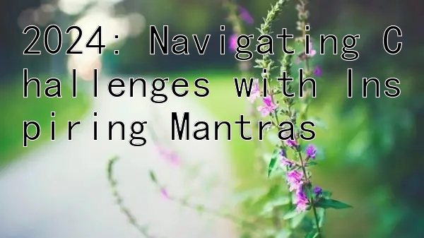 2024: Navigating Challenges with Inspiring Mantras