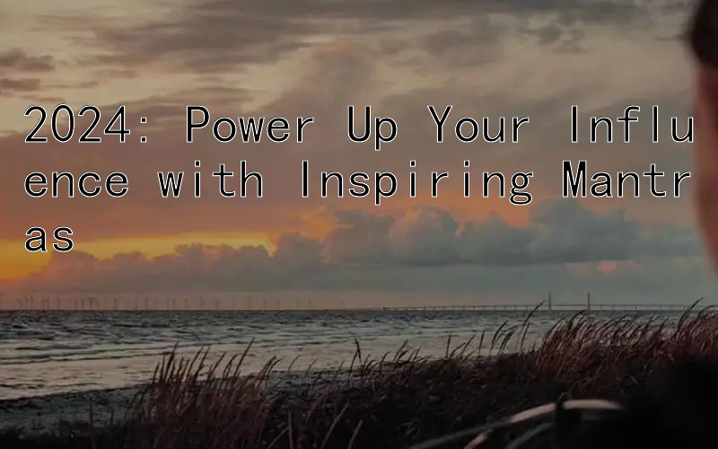 2024: Power Up Your Influence with Inspiring Mantras