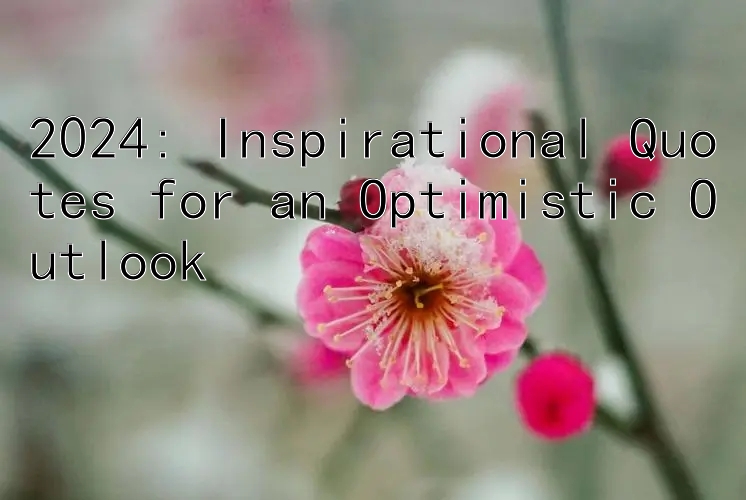 2024: Inspirational Quotes for an Optimistic Outlook