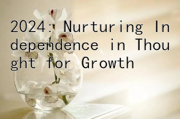 2024: Nurturing Independence in Thought for Growth